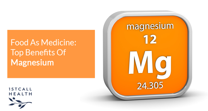 Food As Medicine: Top Benefits of Magnesium | 1stCallHealth Washington DC Affordable Primary Medical Care Nurse Practitioners Clinic