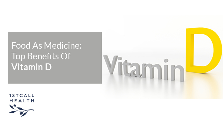 Food As Medicine: Top Benefits Of Vitamin D | 1stCallHealth Washington DC Affordable Primary Medical Care Nurse Practitioners Clinic