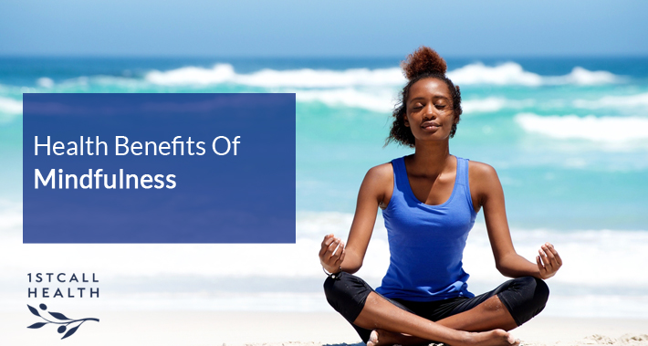 Health Benefits Of Mindfulness | 1stCallHealth Washington DC Affordable Primary Medical Care Nurse Practitioners Clinic