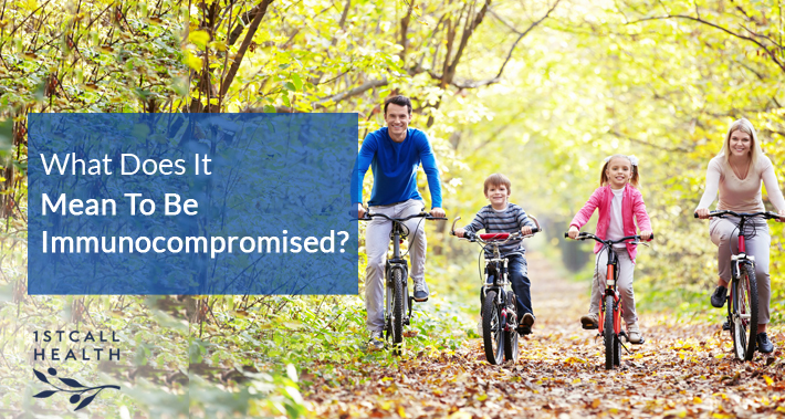 What Does It Mean To Be Immunocompromised? | 1stCallHealth Washington DC Affordable Primary Medical Care Nurse Practitioners Clinic